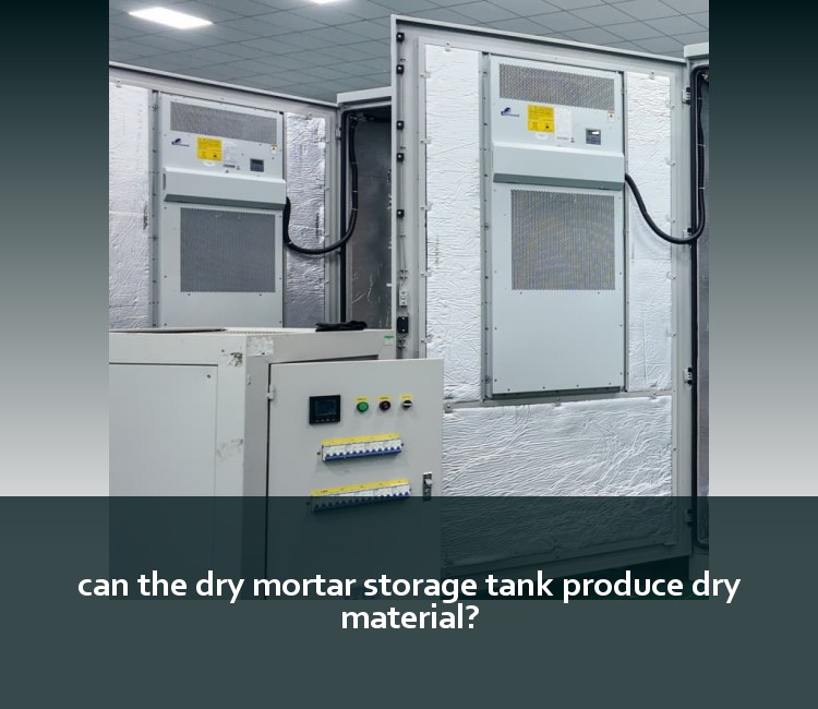 can the dry mortar storage tank produce dry material?