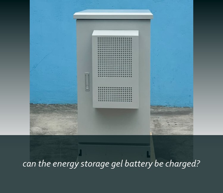 can the energy storage gel battery be charged?