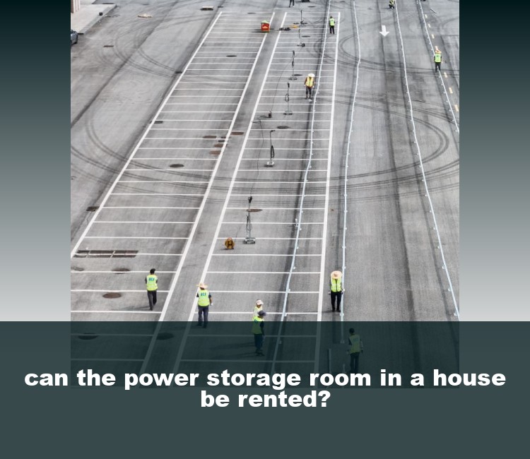 can the power storage room in a house be rented?