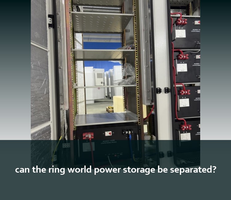 can the ring world power storage be separated?