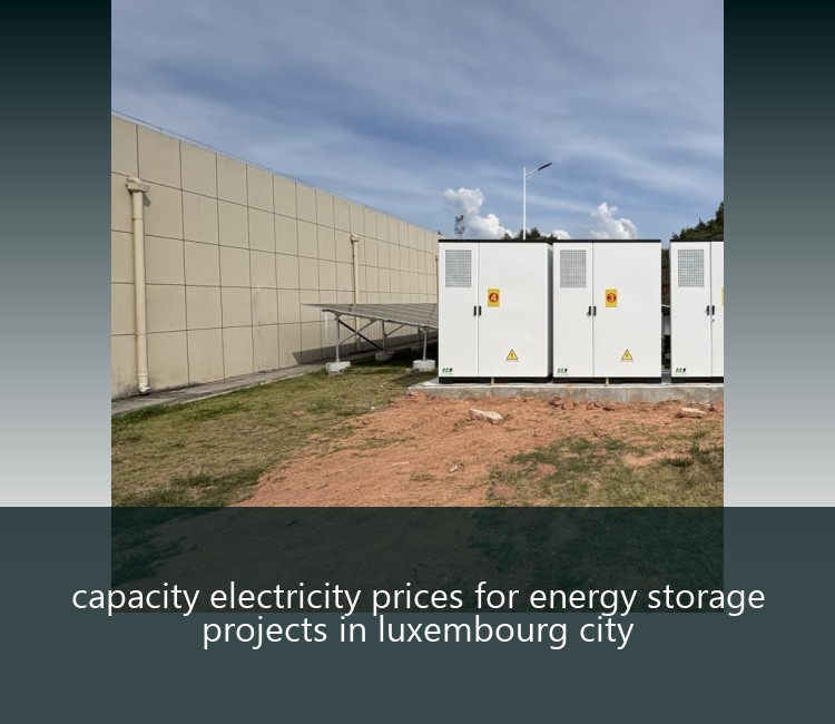 capacity electricity prices for energy storage projects in luxembourg city