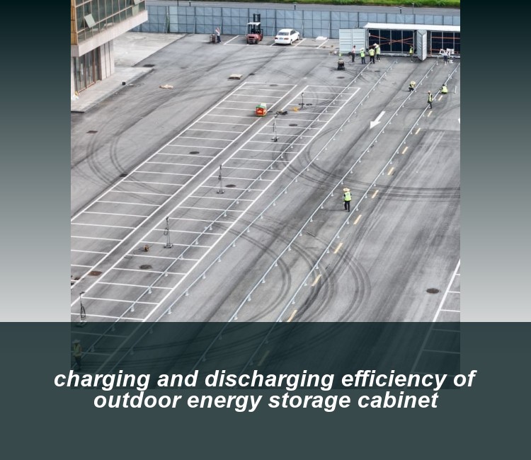 charging and discharging efficiency of outdoor energy storage cabinet