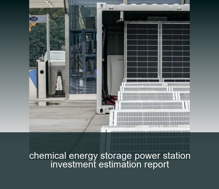 chemical energy storage power station investment estimation report