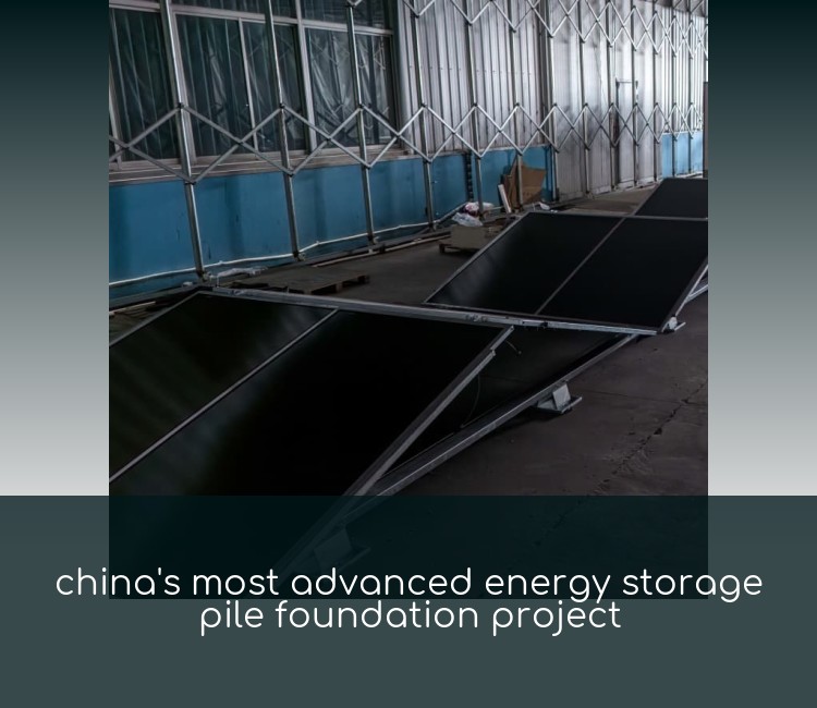 china's most advanced energy storage pile foundation project