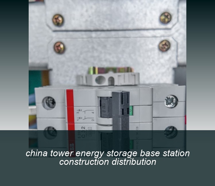 china tower energy storage base station construction distribution