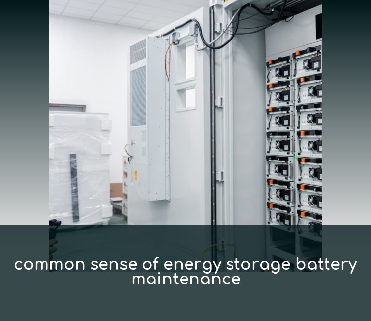 common sense of energy storage battery maintenance