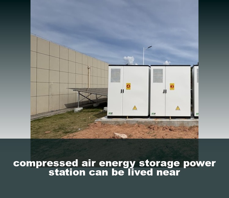 compressed air energy storage power station can be lived near