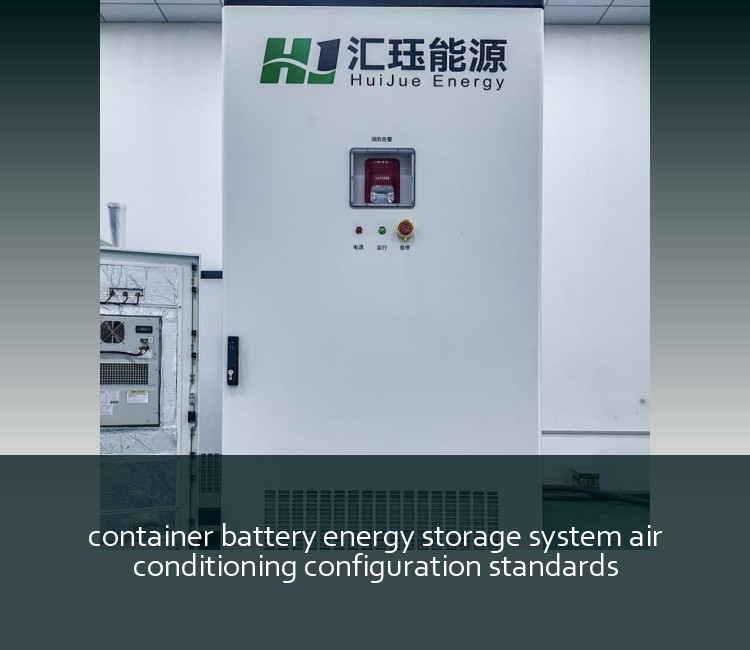 container battery energy storage system air conditioning configuration standards