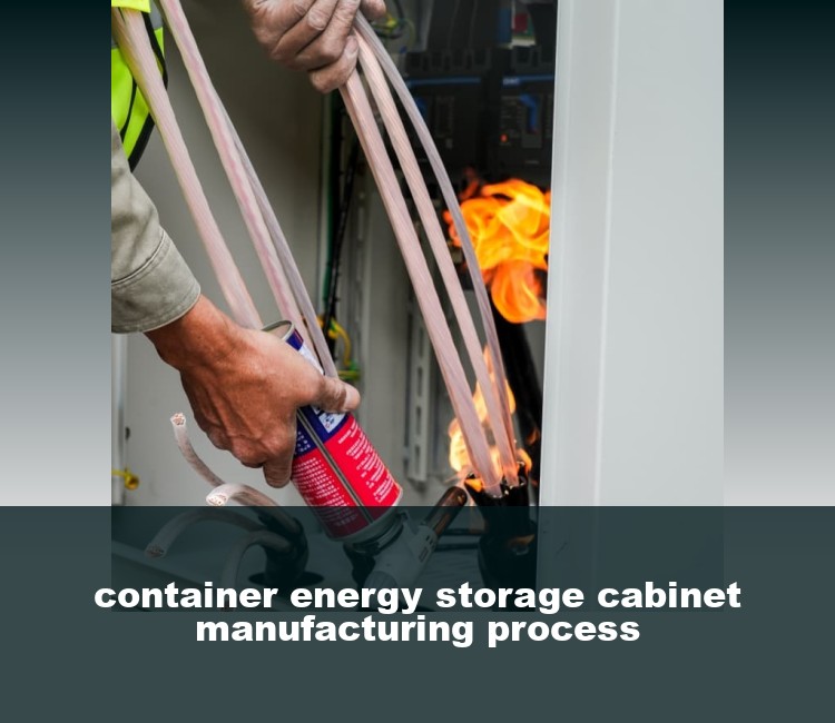 container energy storage cabinet manufacturing process