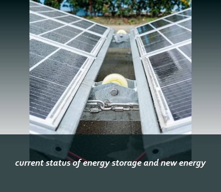 current status of energy storage and new energy