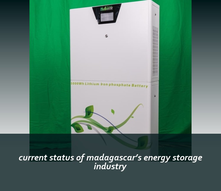 current status of madagascar’s energy storage industry