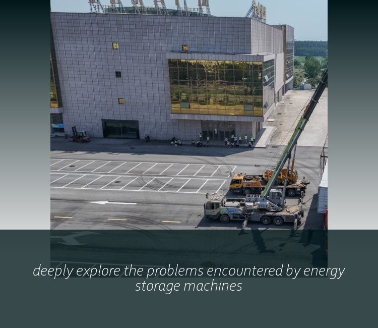 deeply explore the problems encountered by energy storage machines