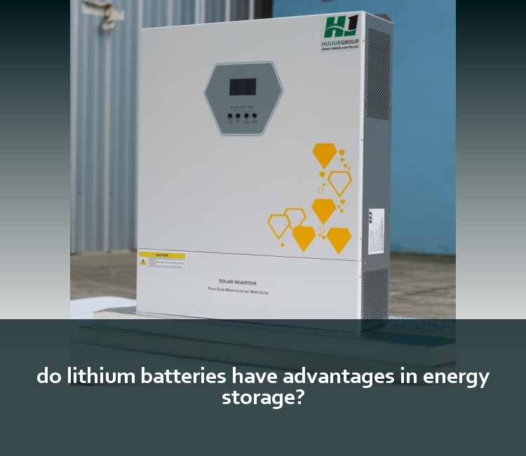 do lithium batteries have advantages in energy storage?