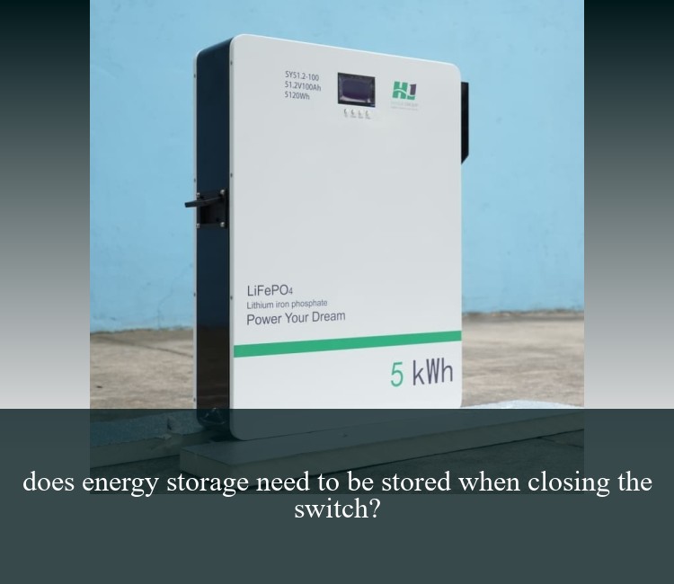 does energy storage need to be stored when closing the switch?