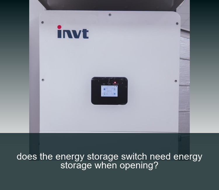 does the energy storage switch need energy storage when opening?