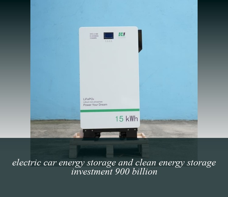 electric car energy storage and clean energy storage investment 900 billion