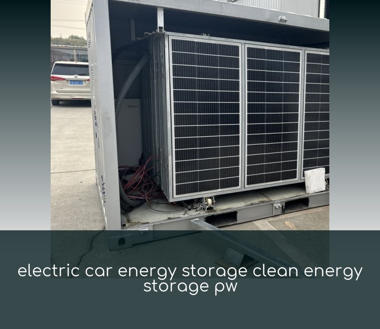 electric car energy storage clean energy storage pw