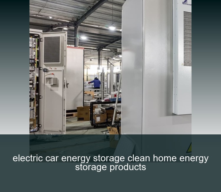 electric car energy storage clean home energy storage products