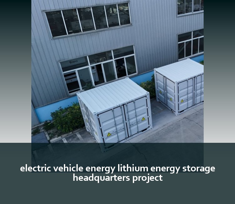 electric vehicle energy lithium energy storage headquarters project