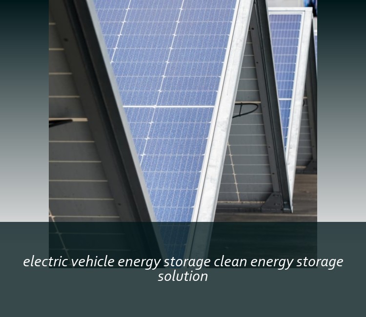 electric vehicle energy storage clean energy storage solution