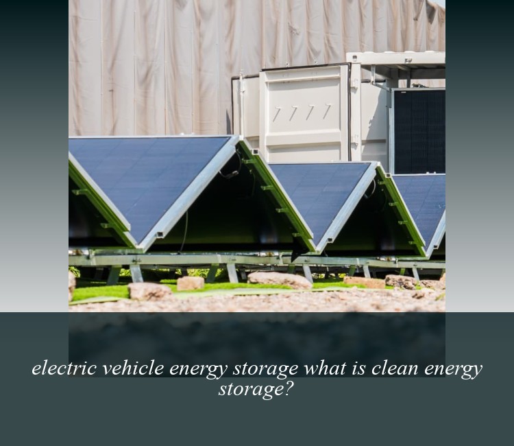 electric vehicle energy storage what is clean energy storage?