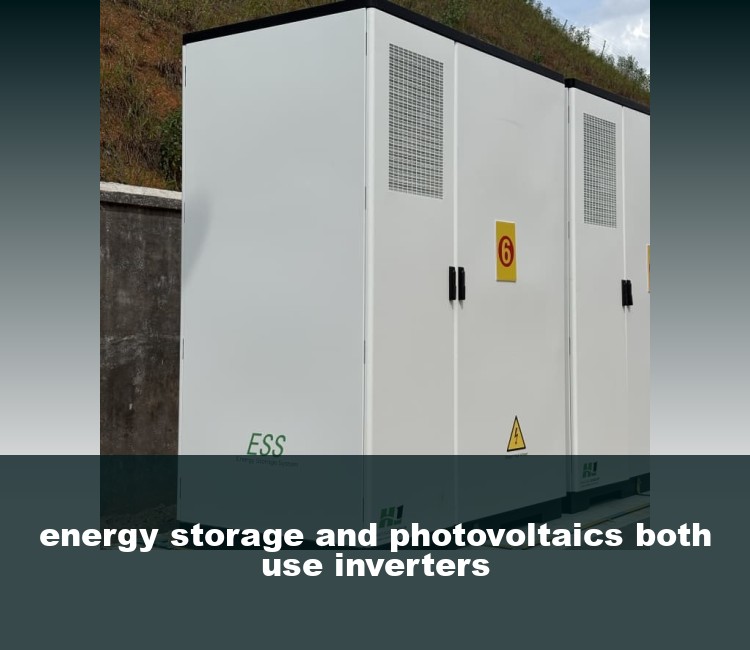 energy storage and photovoltaics both use inverters