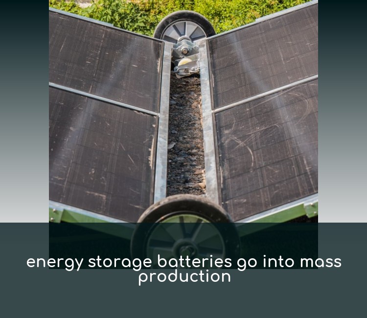 energy storage batteries go into mass production