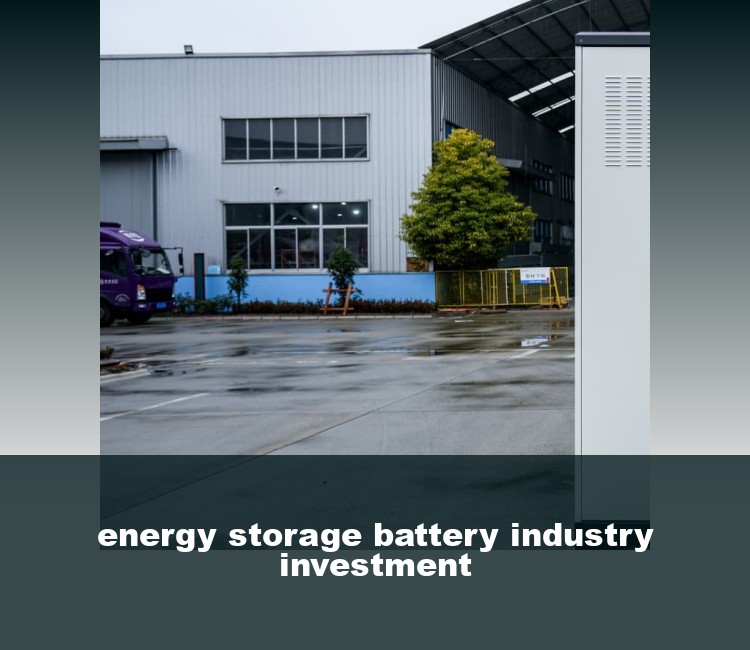 energy storage battery industry investment
