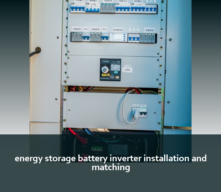 energy storage battery inverter installation and matching
