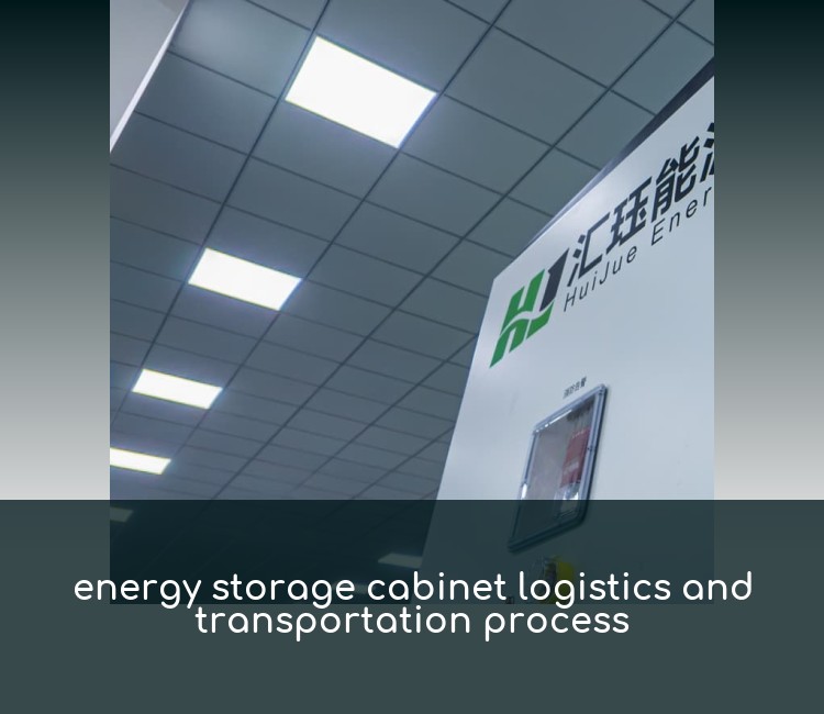 energy storage cabinet logistics and transportation process