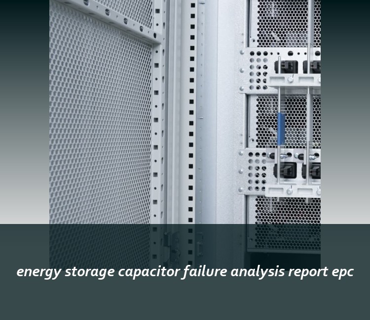 energy storage capacitor failure analysis report epc