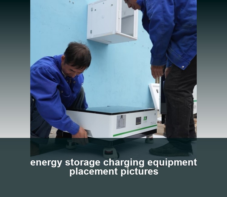 energy storage charging equipment placement pictures