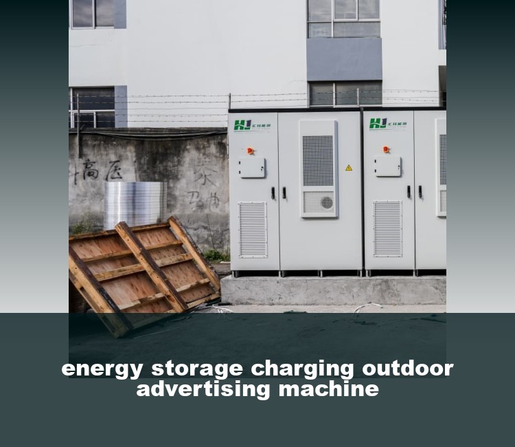 energy storage charging outdoor advertising machine