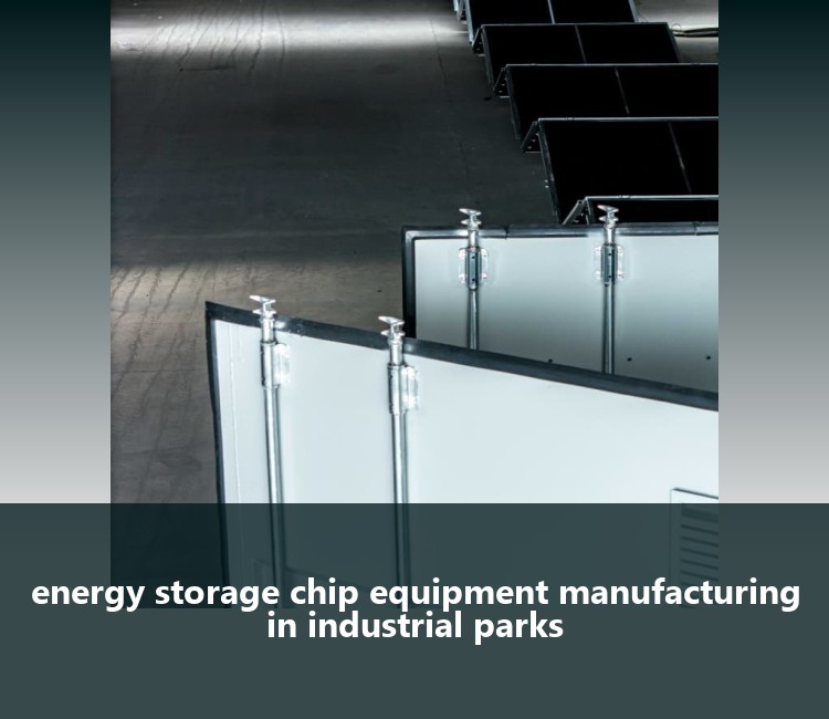 energy storage chip equipment manufacturing in industrial parks