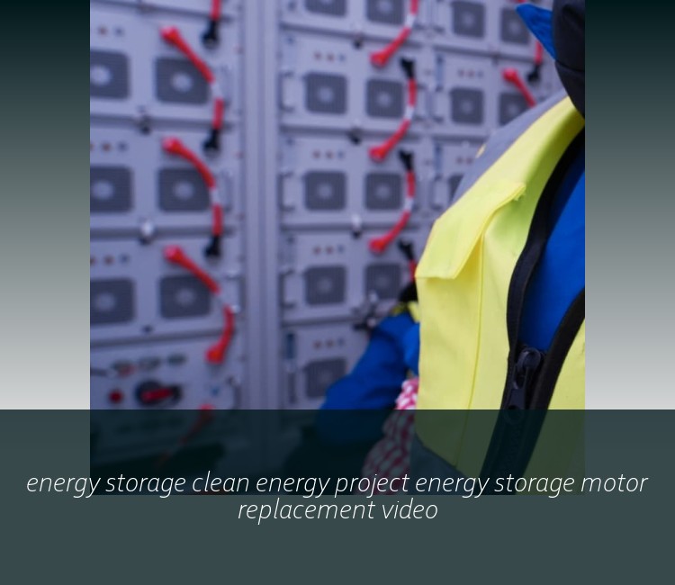energy storage clean energy project energy storage motor replacement video