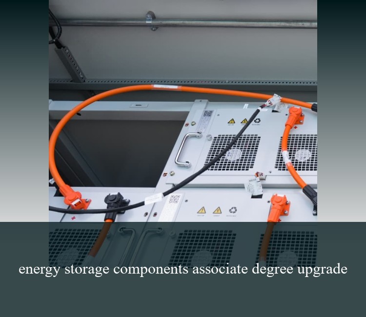 energy storage components associate degree upgrade