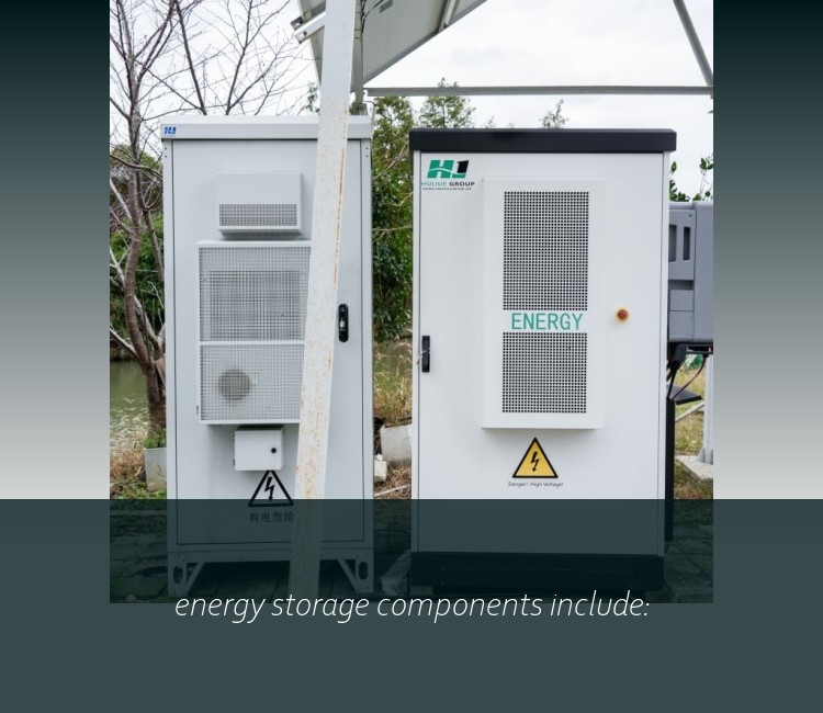 energy storage components include:
