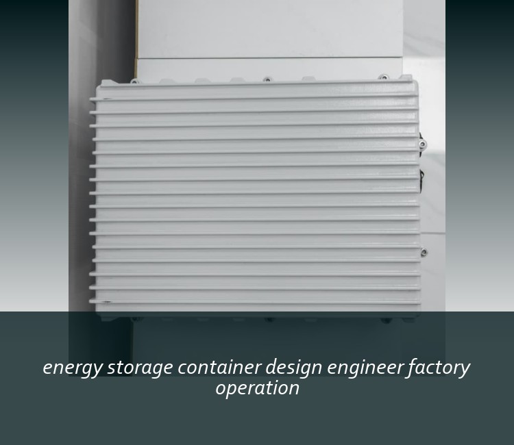 energy storage container design engineer factory operation