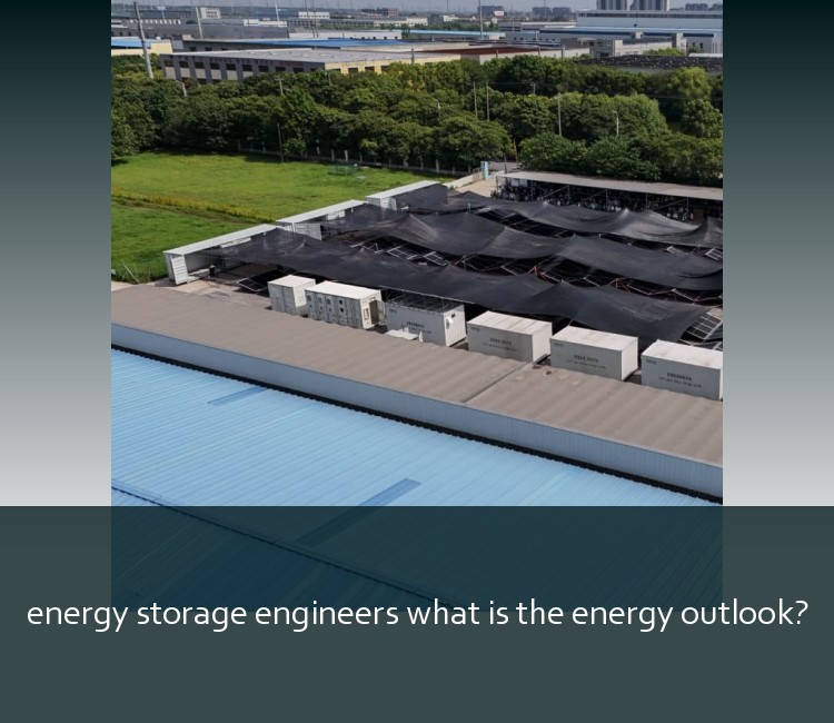 energy storage engineers what is the energy outlook?