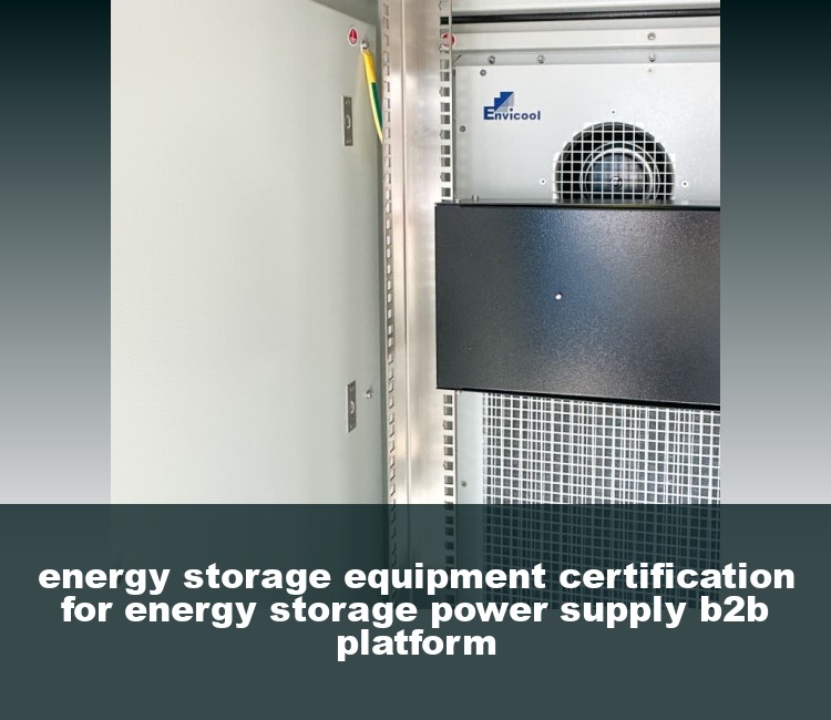 energy storage equipment certification for energy storage power supply b2b platform