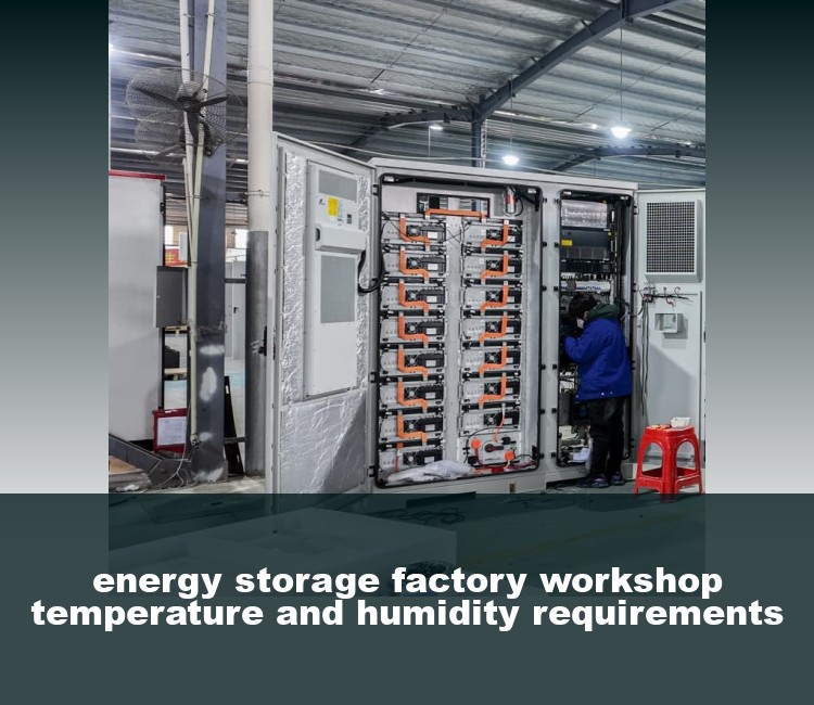 energy storage factory workshop temperature and humidity requirements