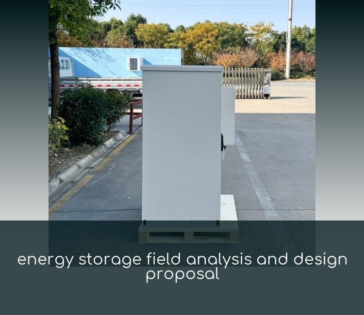 energy storage field analysis and design proposal