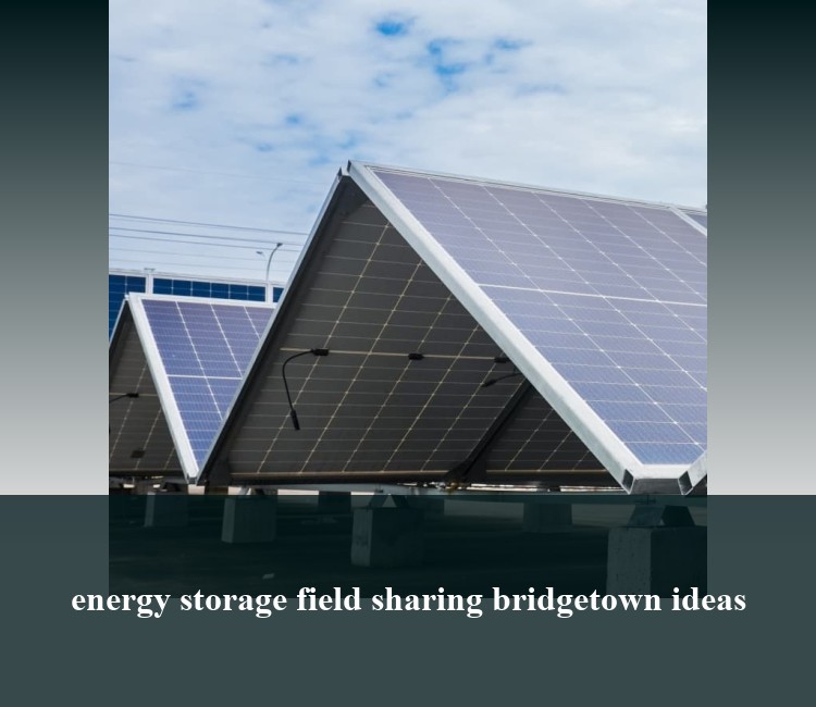 energy storage field sharing bridgetown ideas