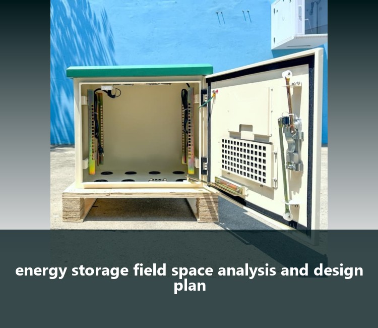 energy storage field space analysis and design plan