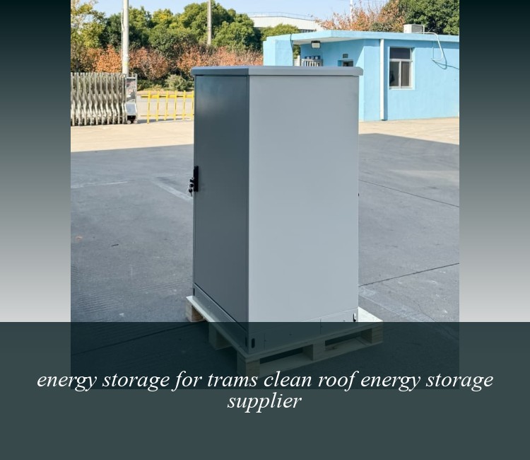 energy storage for trams clean roof energy storage supplier