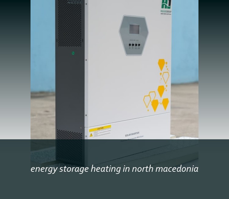 energy storage heating in north macedonia