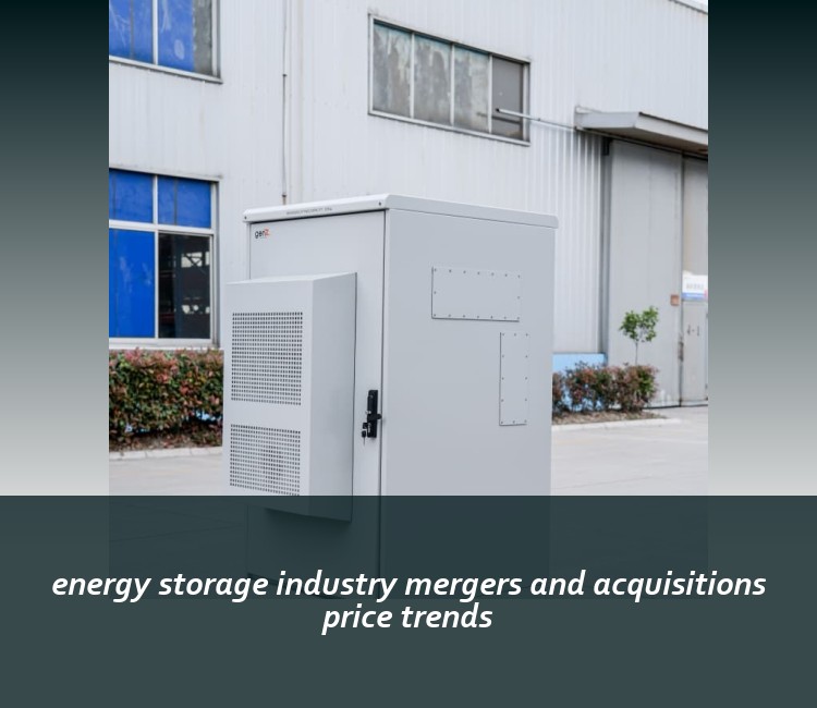 energy storage industry mergers and acquisitions price trends
