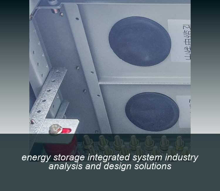 energy storage integrated system industry analysis and design solutions