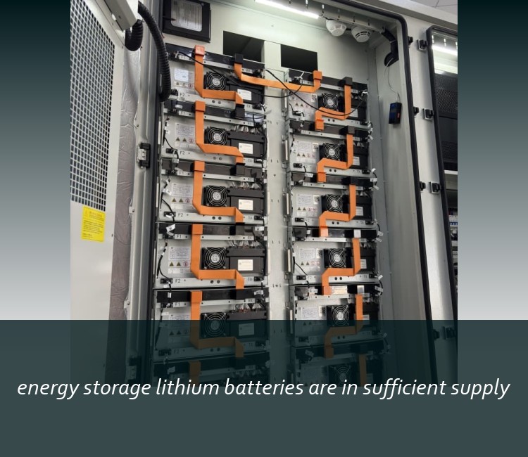 energy storage lithium batteries are in sufficient supply