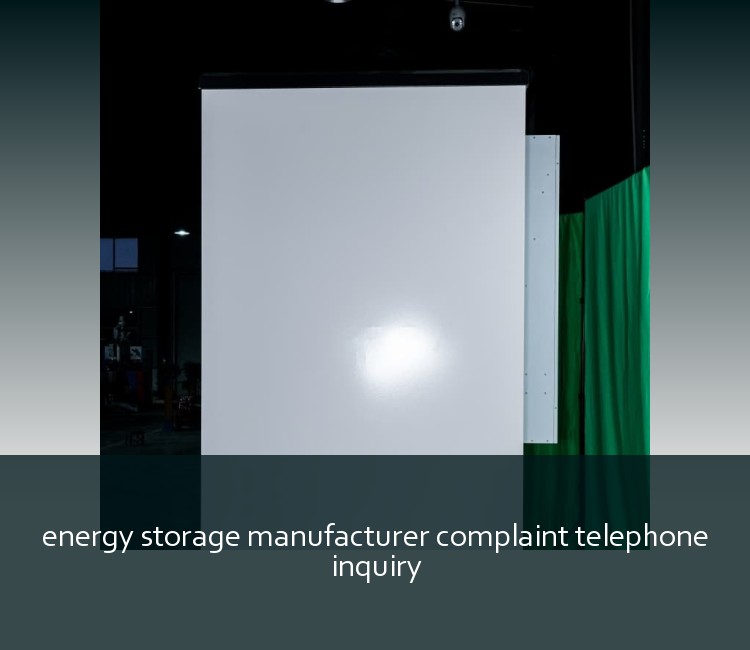 energy storage manufacturer complaint telephone inquiry